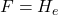 F = H_e