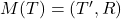 M(T)=(T',R)