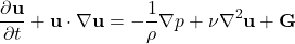 \begin{equation*}\frac{\partial \mathbf{u}}{\partial t} + \mathbf{u} \cdot \nabla \mathbf{u} = -\frac{1}{\rho}\nabla p + \nu \nabla^2 \mathbf{u} + \mathbf{G}\end{equation*}