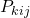 P_{kij}