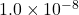 1.0 \times 10^{-8}