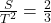 \frac{S}{T^{2}} = \frac{2}{3}