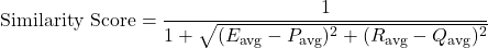 \[\text{Similarity Score} = \frac{1}{1 + \sqrt{(E_{\text{avg}} - P_{\text{avg}})^2 + (R_{\text{avg}} - Q_{\text{avg}})^2}}\]