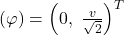 (\varphi) = \left(0,\ \frac{v}{\sqrt{2}}\right)^{T}