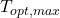 T_{opt,max}