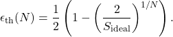 Rendered by QuickLaTeX.com \begin{equation*}\epsilon_{\mathrm{th}}(N)=\frac{1}{2}\left(1-\left(\frac{2}{S_{\mathrm{ideal}}}\right)^{1/N}\right).\end{equation*}