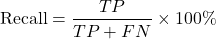 \begin{equation*}\text{Recall} = \frac{TP}{TP + FN} \times 100\% \end{equation*}