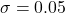 \sigma = 0.05