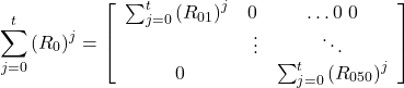 \begin{equation*}\begin{aligned} & \sum_{j=0}^t\left(R_0\right)^j=\left[\begin{array}{ccc}\sum_{j=0}^t\left(R_{01}\right)^j & 0 & \ldots 0 \ 0 & & \ \vdots & \ddots & \ 0 & & \sum_{j=0}^t\left(R_{050}\right)^j\end{array}\right]\end{aligned}\end{equation*}