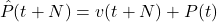 \begin{equation*}\hat{P}(t+N) = v(t+N) + P(t)\end{equation*}