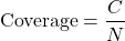 \begin{equation*} \text{Coverage} = \frac{C}{N} \end{equation*}