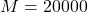M = 20000