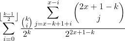 \displaystyle\sum_{i=0}^{\left\lfloor\frac{k-1}{2}\right\rfloor} \frac{\binom{k}{i}}{2^k} \frac{\displaystyle\sum_{j=x-k+1+i}^{x-i}\binom{2 x+1-k}{j}}{2^{2 x+1-k}}