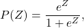 \begin{equation*}P(Z) = \frac{e^Z}{1+e^Z},\end{equation*}