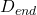 D_{end}