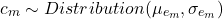 \begin{equation*}c_m \sim Distribution(\mu_{e_m}, \sigma_{e_m})\end{equation*}