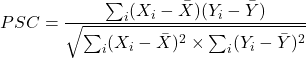 \[PSC = \frac{\sum_i (X_i - \bar{X})(Y_i - \bar{Y})}{\sqrt{\sum_i (X_i - \bar{X})^2 \times \sum_i (Y_i - \bar{Y})^2}}\]