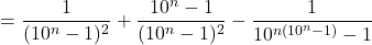 \[= \frac{1}{(10^n-1)^2} + \frac{10^n-1}{(10^n-1)^2} - \frac{1}{10^{n(10^n-1)}-1}\]