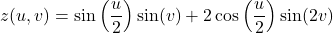 \[z(u,v)=\sin\left(\frac{u}{2}\right)\sin(v)+2\cos\left(\frac{u}{2}\right)\sin(2v)\]