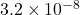 3.2 \times 10^{-8}
