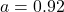 a = 0.92