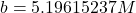 b = 5.19615237M