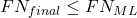 FN_{final} \leq FN_{ML}