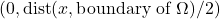 (0, \operatorname{dist}(x, \text{boundary of } \Omega)/2)