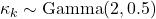 \kappa_k \sim \text{Gamma}(2, 0.5)