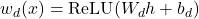 \[w_d(x)=\mathrm{ReLU}(W_d h+b_d)\]