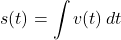 \begin{equation*}s(t) = \int v(t) \, dt\end{equation*}
