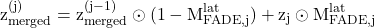 \begin{equation*}\mathrm{z_{merged}^{(j)} = z_{merged}^{(j-1)} \odot (1-M_{FADE,j}^{lat})+z_j \odot M_{FADE,j}^{lat}}\end{equation*}
