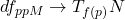 df_{ppM}\rightarrow T_{f(p)}N
