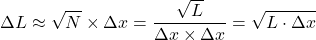 \[\Delta L \approx \sqrt{N} \times\Delta x=\frac{\sqrt{L}}{\Delta x \times \Delta x}=\sqrt{L \cdot \Delta x}\]
