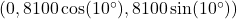 (0, 8100 \cos(10^\circ), 8100 \sin(10^\circ))