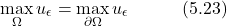 \begin{equation*} \max_\Omega u_\epsilon = \max_{\partial\Omega} u_\epsilon  \hspace{3em} \text{(5.23)} \end{equation*}