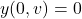 \[y(0,v)=0\]