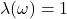 \lambda(\omega) = 1