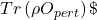 Tr\left( \rho O_{pert} \right)\