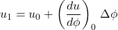\begin{equation*}u_1 = u_0 + \left(\frac{du}{d\phi}\right)_{0}\,\Delta\phi\end{equation*}