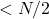 < N/2