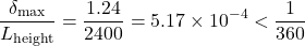 \begin{equation*}\frac{\delta_{\text{max}}}{L_{\text{height}}} = \frac{1.24}{2400} = 5.17 \times 10^{-4} < \frac{1}{360} \end{equation*}