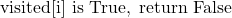 \mathrm{visited}[\mathrm{i}]\ \mathrm{is\ True,\ return\ False}