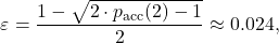 \begin{equation*}\varepsilon=\frac{1-\sqrt{2\cdot p_{\mathrm{acc}}(2)-1}}{2}\approx0.024,\end{equation*}