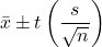 \begin{equation*}     \bar{x} \pm t \left( \frac{s}{\sqrt{n}} \right)\end{equation*}