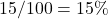 15/100 = 15\%