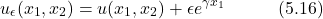 \begin{equation*} u_\epsilon(x_1,x_2) = u(x_1,x_2) + \epsilon e^{\gamma x_1} \hspace{3em} \text{(5.16)} \end{equation*}