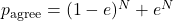 p_{\text{agree}}=(1-e)^N+e^N