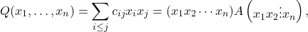 \[Q(x_1,\dots,x_n) =\sum_{i\le j}c_{ij}x_ix_j =(x_1 x_2 \cdots x_n) A \begin{pmatrix}x_1 x_2 \vdots x_n\end{pmatrix},\]
