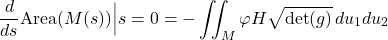 \[\frac{d}{ds}\text{Area}(M(s)) \Big|{s=0} = -\iint_M \varphi H \sqrt{\det(g)} \, du_1 du_2\]